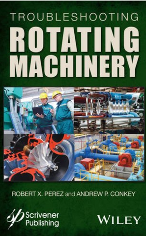 Troubleshooting Rotating Machinery by Robert X. Perez & Andrew P. Conkey